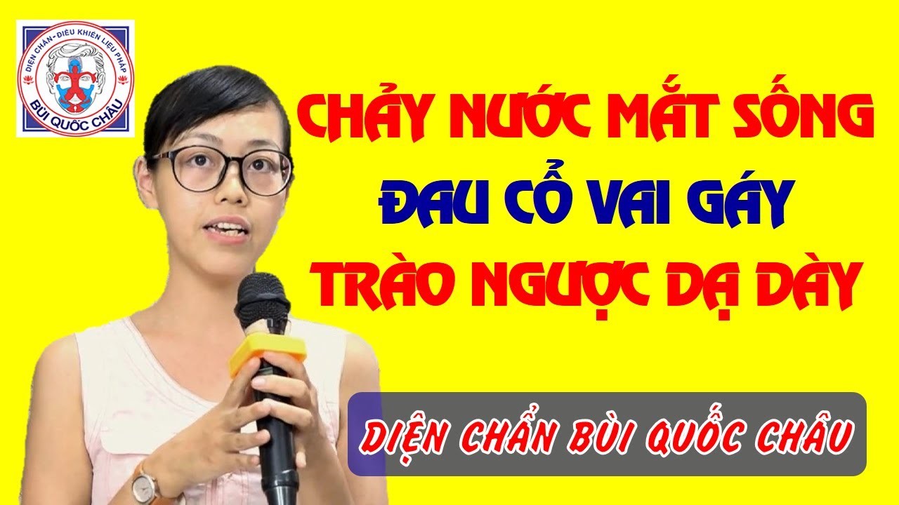 Chảy nước mắt sống - Đau cổ vai gáy - Trào ngược dạ dày || DIỆN CHẨN làm sao?