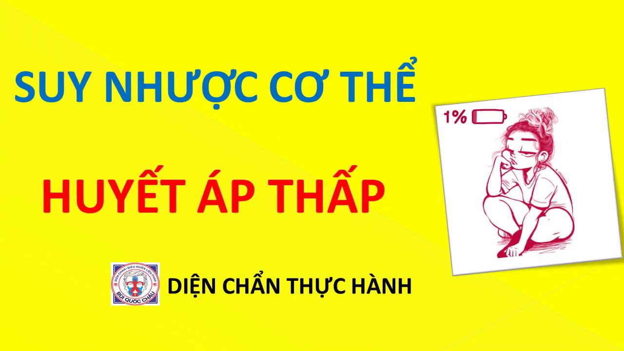 SUY NHƯỢC CƠ THỂ, HUYẾT ÁP THẤP - Thực Hành Diện Chẩn